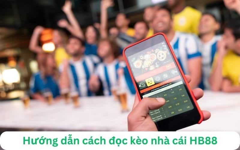 hướng dẫn đọc kèo nhà cái HB88