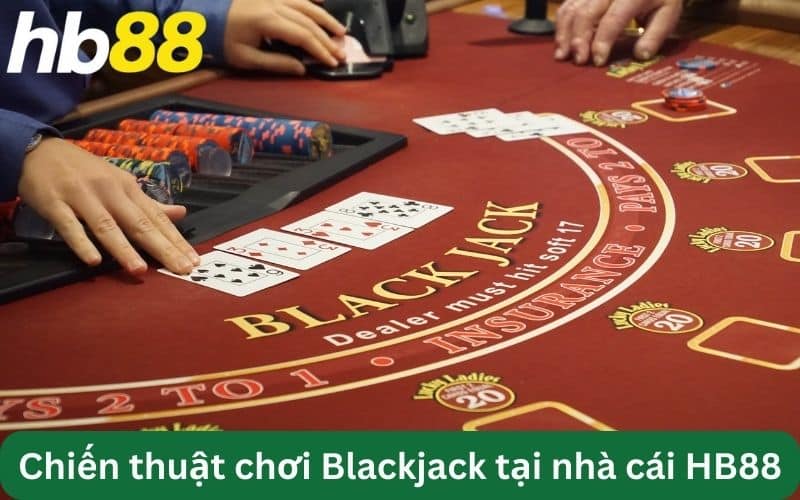 Chiến thuật chơi Blackjack tại nhà cái HB88