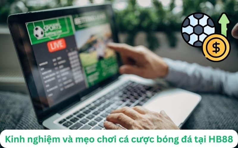 kinh nghiệm chơi cá cược bóng đá HB88